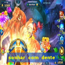 sonhar com dente caindo no jogo do bicho